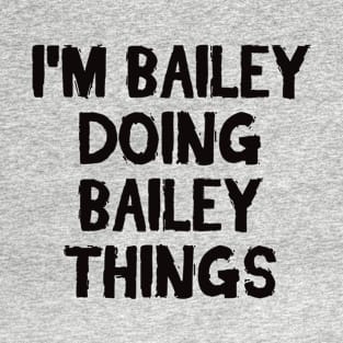 I'm Bailey doing Bailey things T-Shirt